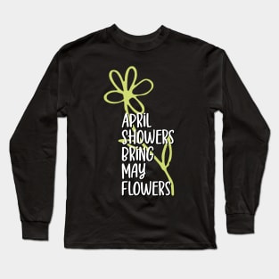 April showers bring may flowers Long Sleeve T-Shirt